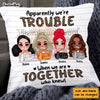 Personalized We're Trouble When We Are Together Gift For Sisters, Sistas,  Soul Sisters Pillow 22668 1