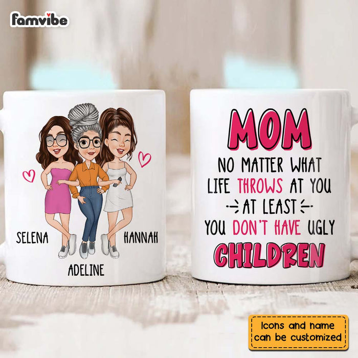 Personalized Gift for Mom At Least You Don't Have Ugly Children Mug 24815 1