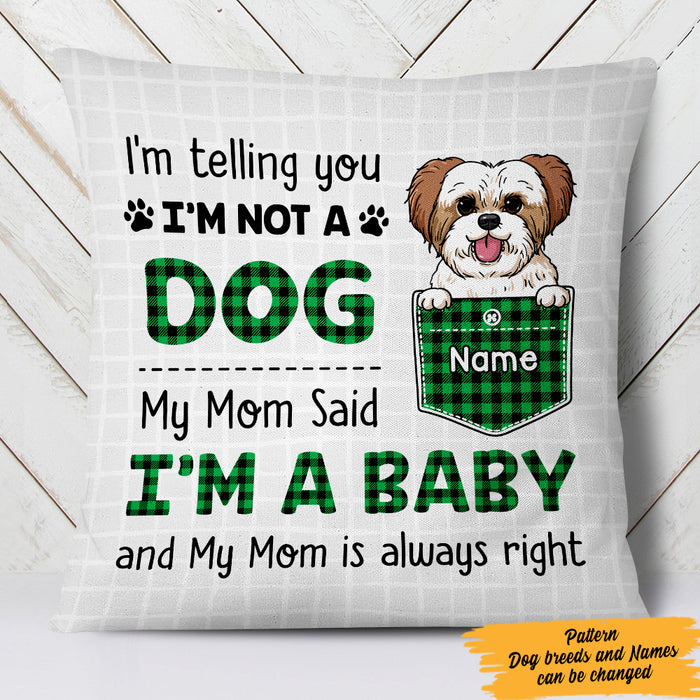 Personalized Dog Mom My Mom Said I'm A Baby Pillow FB231 67O47 1