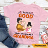 Personalized Grandma Try To Be Good Kid T Shirt JL191 95O47 1