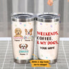 Personalized Weekends Coffee Dogs Steel Tumbler  DB172 29O36 1