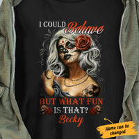 Personalized Skull I Could Behave T Shirt JL241 95O34 thumb 1