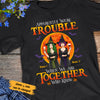 Personalized Halloween Friends Sisters Trouble T Shirt JL302 24O53 1
