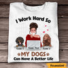 Personalized I Work Hard Better Life Dog T Shirt SB231 85O47 thumb 1