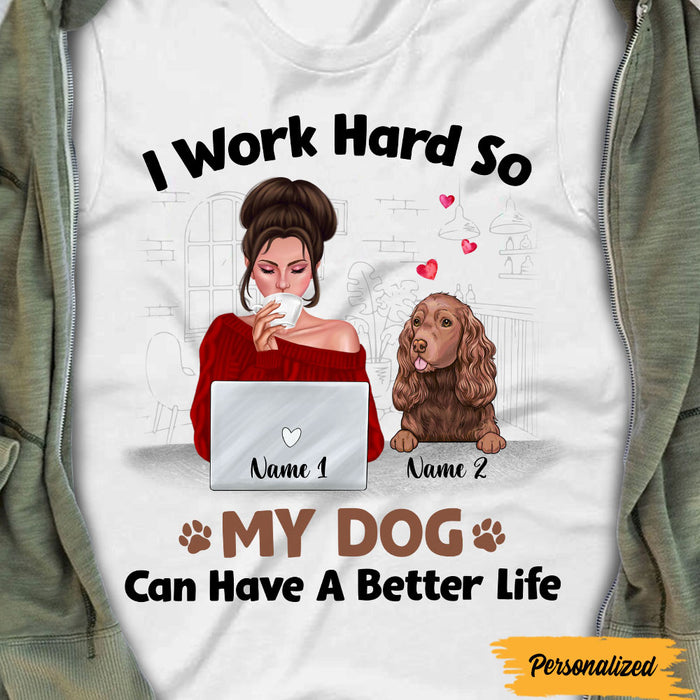 Personalized I Work Hard Better Life Dog T Shirt SB231 85O47 1