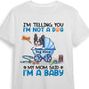 Personalized Dog Mom I'm A Baby T Shirt NB224 81O57 1