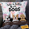 Personalized Life Is Better With Dogs Pillow NB252 23O58 1