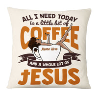 Personalized BWA All I Need Today Coffee Jesus Pillow NB262 85O53 thumb 1