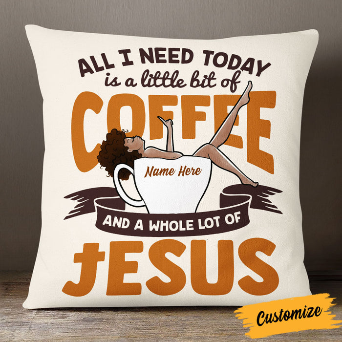 Personalized BWA All I Need Today Coffee Jesus Pillow NB262 85O53 1