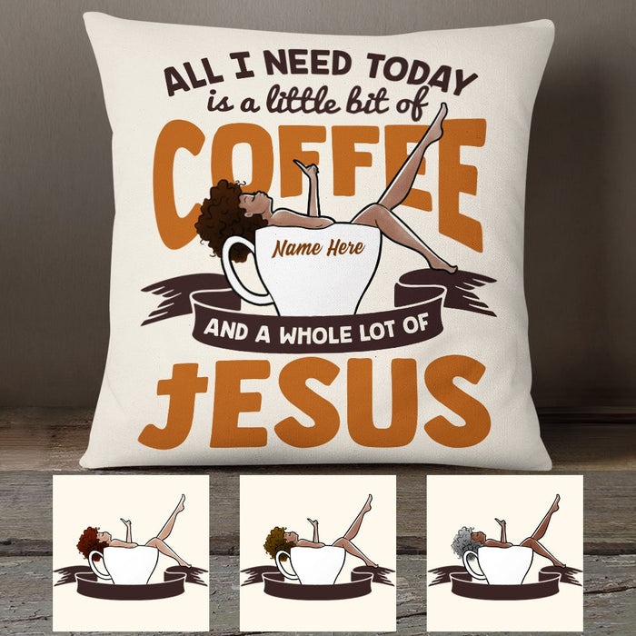Personalized BWA All I Need Today Coffee Jesus Pillow NB262 85O53 1