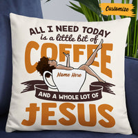Personalized BWA All I Need Today Coffee Jesus Pillow NB262 85O53 thumb 1