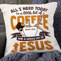 Personalized BWA All I Need Today Coffee Jesus Pillow NB262 85O53 thumb 1
