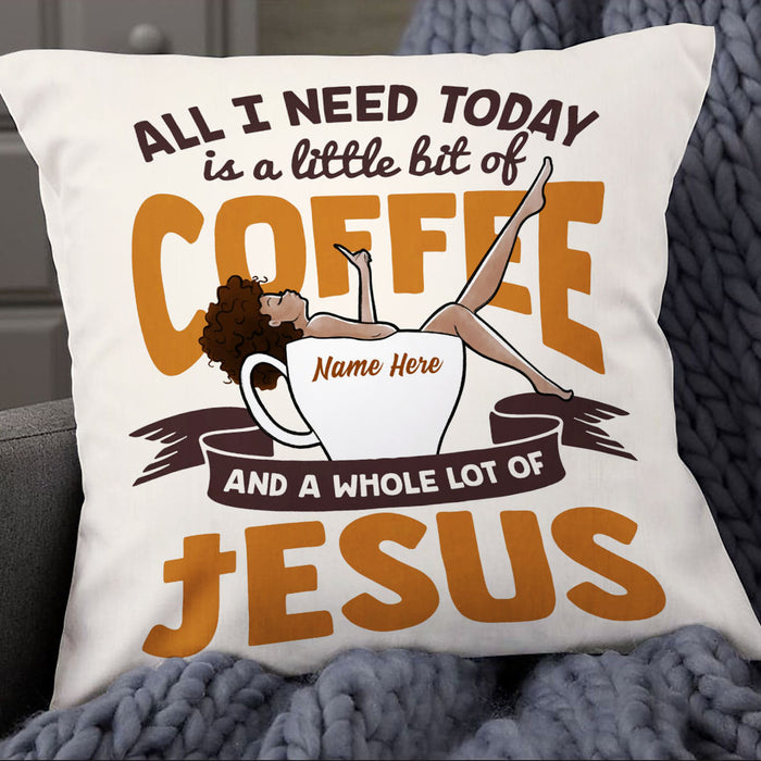 Personalized BWA All I Need Today Coffee Jesus Pillow NB262 85O53 1