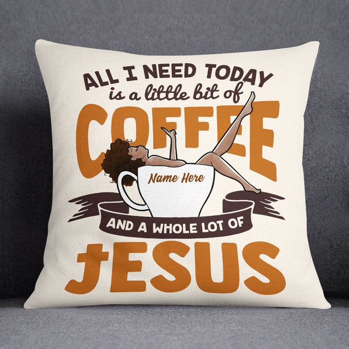 Personalized BWA All I Need Today Coffee Jesus Pillow NB262 85O53 1