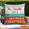 Personalized Outdoor  Porch Sit Long Talk Much Laugh Often Pillow NB294 85O32 1