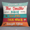 Personalized Outdoor  Porch Sit Long Talk Much Laugh Often Pillow NB294 85O32 1