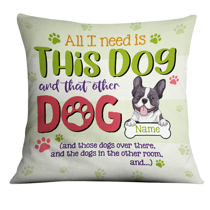 Personalized Dog All I Need Pillow DB47 26O18 1