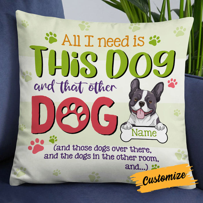 Personalized Dog All I Need Pillow DB47 26O18 1