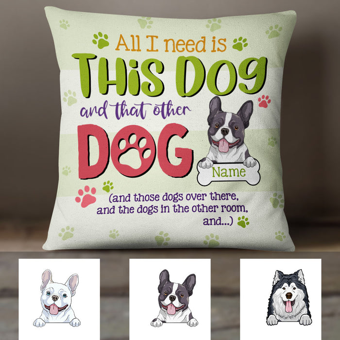 Personalized Dog All I Need Pillow DB47 26O18 1