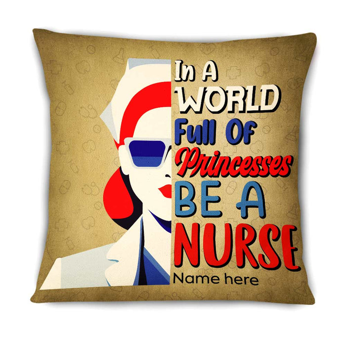 Personalized In A World Full Of Princesses Be A Proud Nurse Pillow DB22 85O66 1