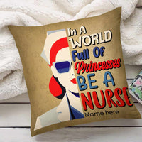 Personalized In A World Full Of Princesses Be A Proud Nurse Pillow DB22 85O66 thumb 1