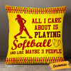 Personalized Love Softball All I Care Pillow DB136 26O53 1