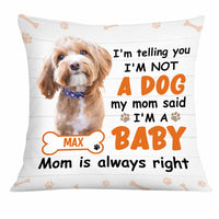 Personalized Dog Photo Mom Said I Am A Baby Pillow DB174 85O34 thumb 1