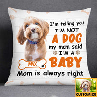 Personalized Dog Photo Mom Said I Am A Baby Pillow DB174 85O34 thumb 1