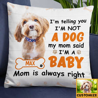 Personalized Dog Photo Mom Said I Am A Baby Pillow DB174 85O34 thumb 1