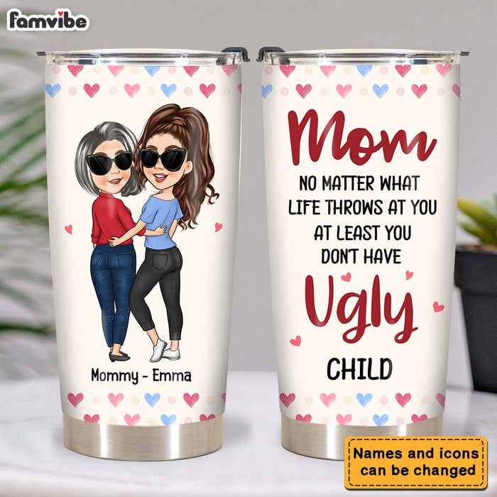 Personalized Gift for Mom At Least You Don't Have Ugly Children Mug Steel Tumbler 24818 1