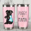 Black Pug Dog Mom Steel Tumbler SAP0806 81O36 1