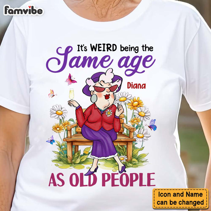 Personalized Gift For Old Woman It's Weird Being The Same Age Funny Shirt - Hoodie - Sweatshirt 31383 1