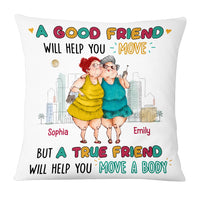 Personalized Gift For Friend True Friend Will Help You Move A Body Pillow 26482 thumb 1