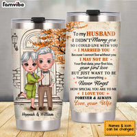 Personalized To My Husband I Didn't Marry You Steel Tumbler JL55 32O34 thumb 1