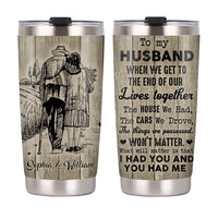 Personalized To My Husband I Had You And You Had Me Steel Tumbler JL53 32O28 thumb 1