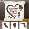 Personalized Long Distance Miles Apart But Close At Heart Pillow AG84 32O53 1