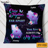 Personalized Close Together Or Far Apart Long Distance Pillow AG163 32O53 1