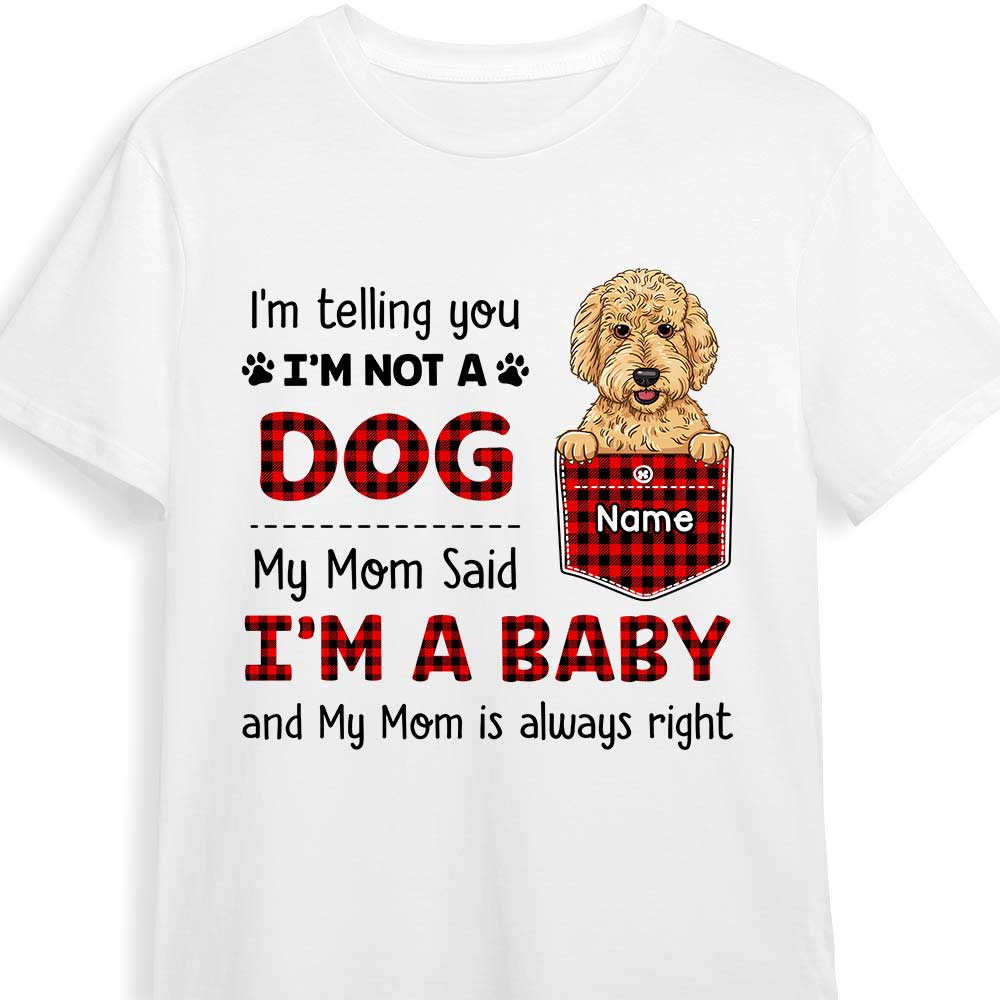 Personalized Dog Mom My Mom Said I'm A Baby Shirt SB123 30O47 Primary Mockup