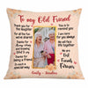 Personalized To My Old Friend Custom Photo Pillow OB206 58O34 1