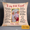 Personalized To My Old Friend Custom Photo Pillow OB206 58O34 1