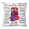 Personalized To My Old Friend Pillow OB252 23O28 1