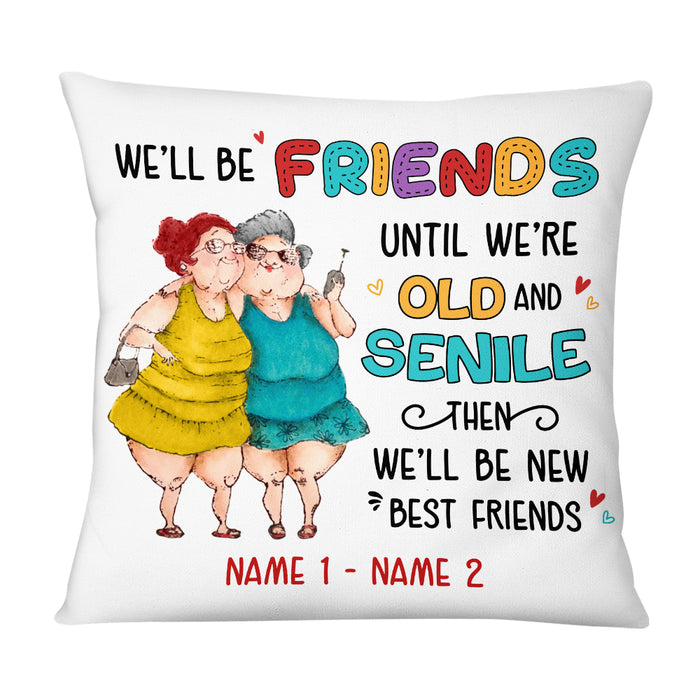 Personalized We'll Be Friends Until We're Old And Senile Pillow NB13 32O69 1