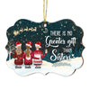 Personalized Friend There Is No Greater Gift Than Sisters Benelux Ornament NB42 32O69 1