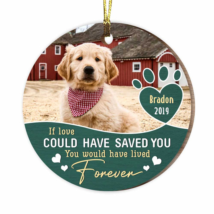 Personalized If Love Could Have Save You Photo Dog Memo Circle Ornament NB195 23O47 1