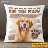 Personalized Dog Memorial Photo When You Miss Me Hug This Pillow DB92 32O47 1