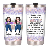 Personalized I Would Fight A Bear For You Friends Steel Tumbler DB193 85O53 thumb 1