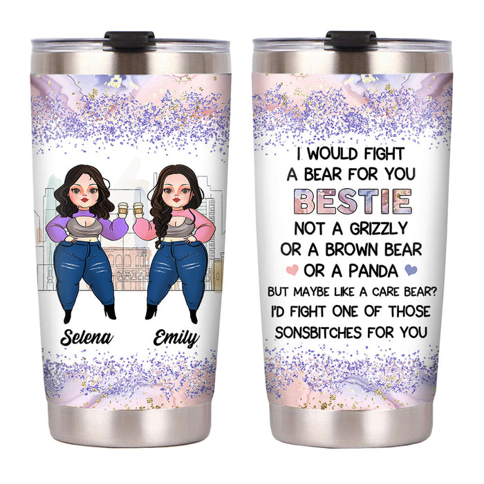 Personalized I Would Fight A Bear For You Friends Steel Tumbler DB193 85O53 1