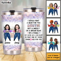 Personalized I Would Fight A Bear For You Friends Steel Tumbler DB193 85O53 thumb 1