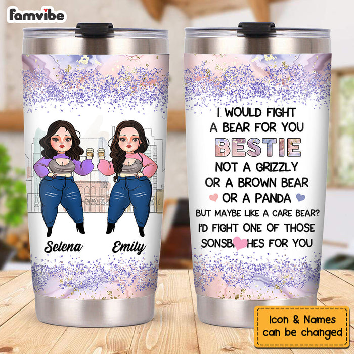 Personalized I Would Fight A Bear For You Friends Steel Tumbler DB193 85O53 1
