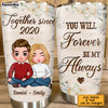 Personalized Gift For Couple You Will Forever Be My Always Steel Tumbler 22776 1